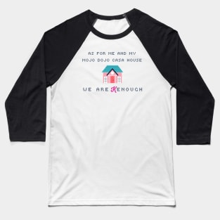 As for me and my mojo dojo casa house, we are Kenough Baseball T-Shirt